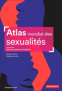 Atlas mondial des sexualités: Libertés, plaisirs et interdits (3e édition) - Nadine Cattan, Stéphane Leroy (2022)