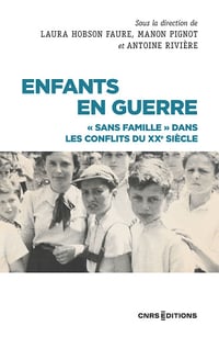 Enfants en guerre : "Sans famille" dans les conflits du XXe siècle - Antoine Rivière, Manon Pignot, Laura Hobson-Faure (2023)