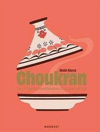 Choukran - La cuisine marocaine maison d'aujourd'hui - Abdel Alaoui (2022)