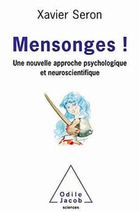 Mensonges !: Une nouvelle approche psychologique et neuroscientifique - Xavier Seron