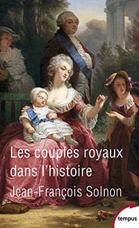 Les couples royaux dans l’histoire - Jean-Francois Solnon