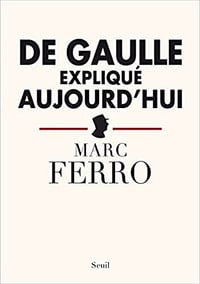 De Gaulle expliqué aujourd’hui - Marc Ferro