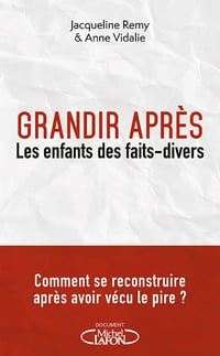 Grandir après : Les enfants des faits divers - Jacqueline Remy, Anne Vidalie (2022)