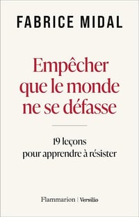 Fabrice Midal - Empêcher que le monde ne se défasse : 19 leçons pour apprendre à résister (2026)