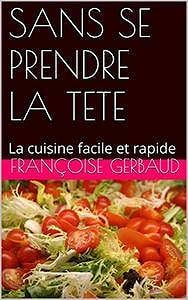 Françoise Gerbaud, "Sans se prendre la tete: La cuisine facile et rapide"