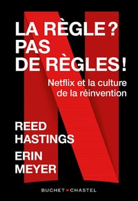 La règle? pas de règles: Netflix et la culture de la réinvention - Reed Hastings, Erin Meyer (2021)