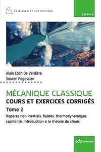 Mécanique classique - Cours et exercices corrigés - Tome 2: Repères non inertiels, fluides, thermodynamique, capillarité - Alain Colin de Verdière (2022)