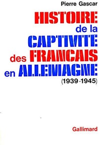Histoire de la captivité des Français en Allemagne (1939-1945) - Gascar Pierre