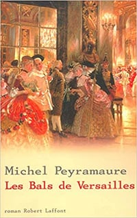 Les bals de Versailles - Michel Peyramaure