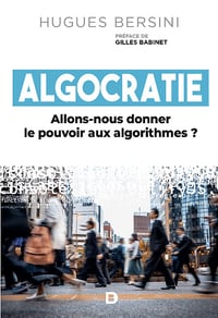 Algocratie : Allons-nous donner le pouvoir aux algorithmes ? - Hugues Bersini (2023)