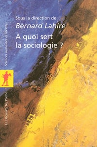 Bernard Lahire - À quoi sert la sociologie ?