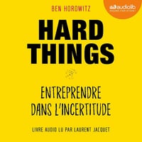 Hard Things : Entreprendre dans l'incertitude - Ben Horowitz (2019)