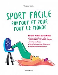 Sport facile partout et pour tout le monde: Se faire du bien au quotidien - Vanessa Cochet