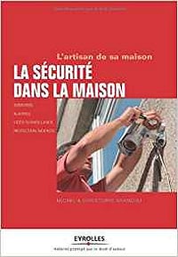 La sécurité dans la maison. Serrures, surveillance, alarmes, extincteurs, etc. - Michel Branchu & Christophe Branchu
