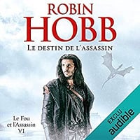 Robin Hobb - Le destin de l’assassin [Le fou et l’assassin Tome 6] (2018)