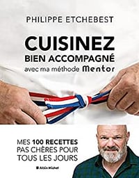 Cuisinez bien accompagné avec ma methode Mentor - Philippe Etchebest - (2021)