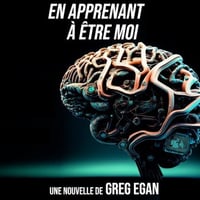 En apprenant à être moi - Greg Egan