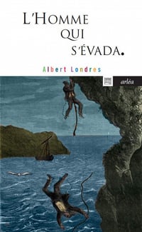 L'homme qui s'évada - Albert Londres (2008)