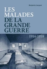 Les malades de la Grande Guerre (1914-1918) - Benjamin Jacquet (2021)
