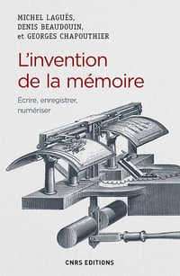 L’invention de la mémoire. Ecrire, enregistrer, numériser - Collectif