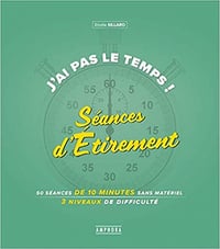 J'ai pas le temps ! Séances d'étirement: 75 seances de 10 minutes sans materiel 3 niveaux de difficulté - Elodie Sillaro (2019)