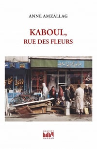 Kaboul, rue des Fleurs - Anne Amzallag (2021)