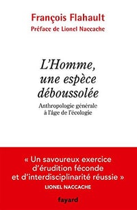L’Homme, une espèce déboussolée. Anthropologie générale à l’âge de l’écologie - François Flahault (2018)