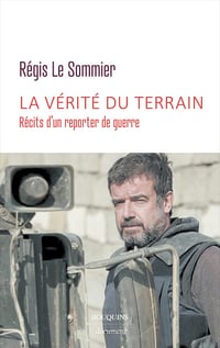 La vérité du terrain - Régis Le Sommier (2022)