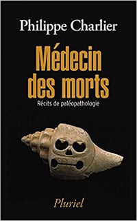 Médecin des morts: Récits de paléopathologie - Philippe Charlier