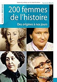 200 Femmes de l'histoire : Des origines à nos jours - Yannick Resch