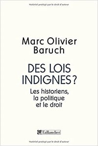 Des lois indignes ? Les historiens, la politique et le droit - Marc Olivier Baruch