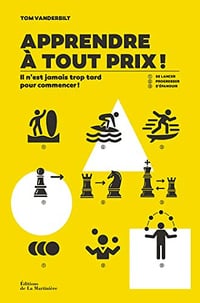 Apprendre à tout prix !: Il n’est jamais trop tard pour commencer ! - Tom Vanderbilt (2023)