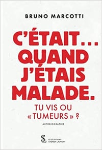 Bruno Marcotti, "C'était… quand j'étais malade: Tu vis ou "tumeurs" ?" (2022)