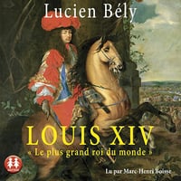Louis XIV. Le plus grand roi du monde - Lucien Bély (2019)