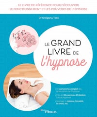 Le grand livre de l'hypnose: Le livre de référence pour découvrir le fonctionnement et les pouvoirs de l'hypnose - Gregory Tosti et Docteur Jean-Marc Benhaiem (2023)