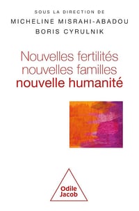 Micheline Misrahi-Abadou, Boris Cyrulnik - Nouvelles fertilités, nouvelles familles: Nouvelle humanité ?