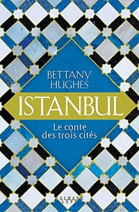 Istanbul : Le conte des trois citées - Bettany Hughes (2019)