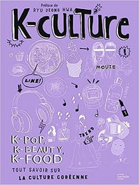 K-culture: k-pop, k-beauty, k-food tout savoir sur la culture coréenne - Madame Ryu Jeong Hwa (2023)