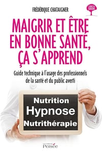 Frédérique Chataigner - MAIGRIR ET ETRE EN BONNE SANTE, CA S APPREND