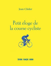 Petit éloge de la course cycliste - Jean Cléder