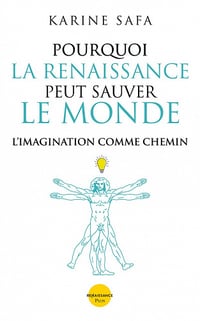 Pourquoi la Renaissance peut sauver le monde - Karine Safa (2022)