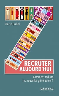 Recruter aujourd'hui : Comment séduire les nouvelles générations ? - Pierre Bultel (2021)