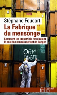 La fabrique du mensonge: Comment les industriels manipulent la science et nous mettent en danger - Stéphane Foucart