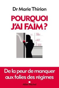 Pourquoi j'ai faim? De la peur de manquer aux folies des régimes - Marie Thirion (2013)