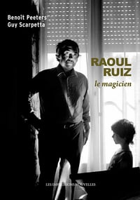 Benoît Peeters, Guy Scarpetta - Raoul Ruiz, le magicien