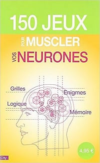 150 jeux pour muscler vos neurones - Pascal Naud