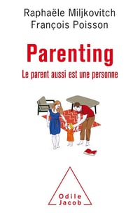Parenting : Le parent aussi est une personne - Raphaële Miljkovitch, François Poisson (2018)