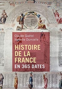Histoire de la France en 365 dates - Claude Quétel, Isabelle Dumielle (2018)
