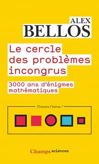 Le cercle des problèmes incongrus : 3000 ans d'énigmes mathématiques - Alex Bellos (2021)