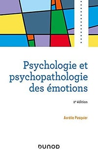 Psychologie et psychopathologie des émotions - 2e édition - Aurélie Pasquier (2021)